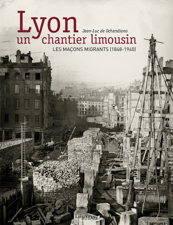 Lyon un chantier limousin Les macons migrants 1848 1940