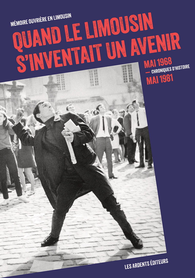 Quand le Limousin s inventait un avenir Memoire ouvriere en Limousin